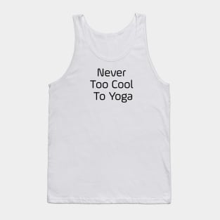 Never Too Cool To Yoga Tank Top